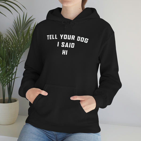 Tell Your Dog I Said Hi Hoodie - The Doggy Chest