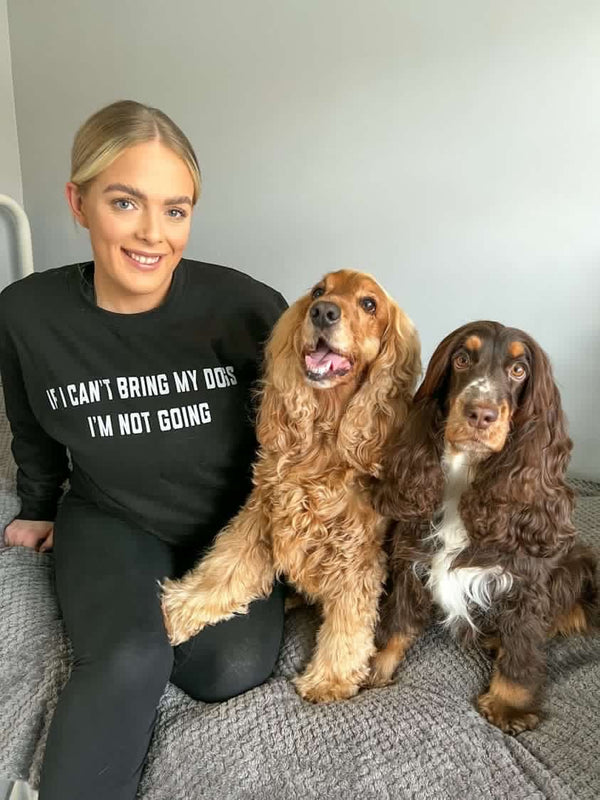 If I Can't Bring My Dogs, I'm Not Going Sweatshirt - The Doggy Chest